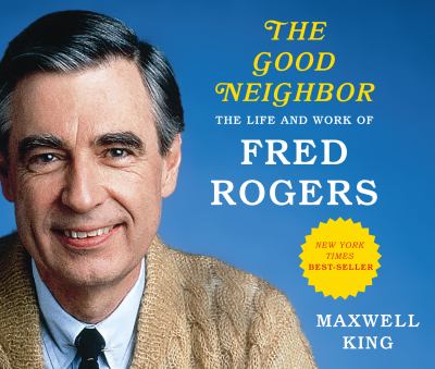 The good neighbor [compact disc, unabridged] : the life and work of Fred Rogers /