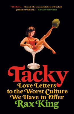 Tacky : love letters to the worst culture we have to offer /