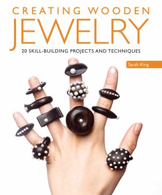 Creating wooden jewelry : 24 skill-building projects and techniques /