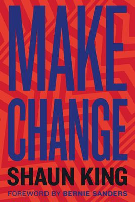Make change : how to fight injustice, dismantle systemic oppression, and own our future /