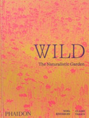 Wild : the naturalistic garden /
