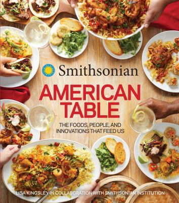 American table : the foods, people, and innovations that feed us /