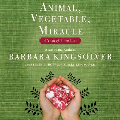 Animal, vegetable, miracle [eaudiobook] : A year of food life.