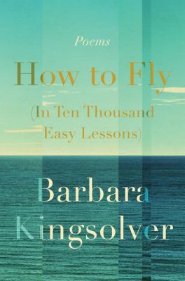 How to fly (in ten thousand easy lessons) : poetry /