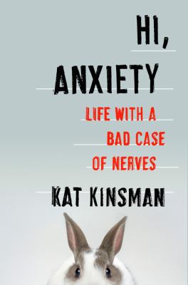 Hi, anxiety : life with a bad case of nerves /