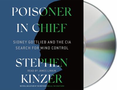 Poisoner in chief [compact disc, unabridged] : Sidney Gottlieb and the CIA search for mind control /