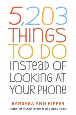 5,203 things to do instead of looking at your phone /