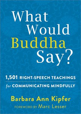 What would Buddha say? : 1,501 right-speech teachings for communicating mindfully /