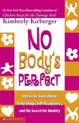 No body's perfect : stories by teens about body image, self-acceptance, and the search for identity /