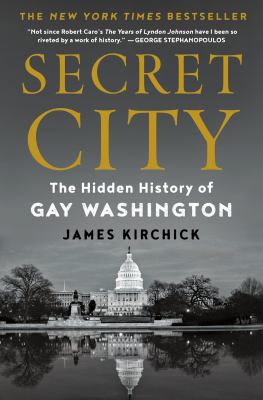 Secret city : the hidden history of gay Washington /