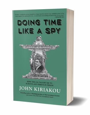 Doing time like a spy : how the CIA taught me to survive and thrive in prison /