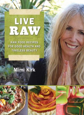 Live raw : raw food recipes for good health and timeless beauty /