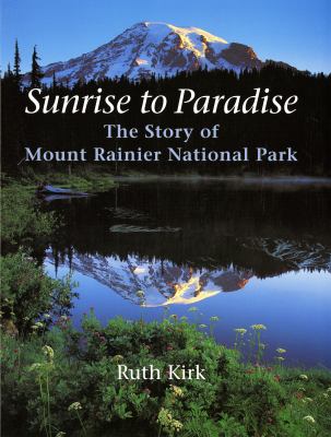 Sunrise to paradise : the story of Mount Rainier National Park /
