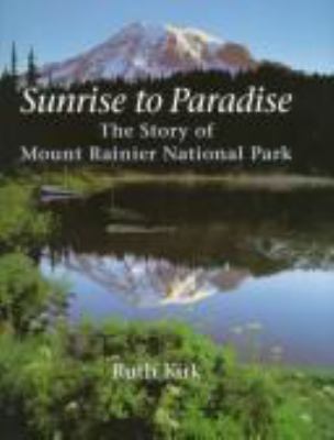 Sunrise to paradise : the story of Mount Rainier National Park /