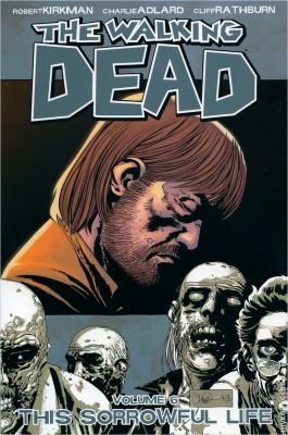 The walking dead. Vol. 06, This sorrowful life /