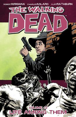 The walking dead. Vol. 12, Life among them /