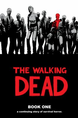 The walking dead : a continuing story of survival horror. Book one /