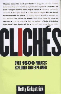Cliches : over 1500 phrases explored and explained /