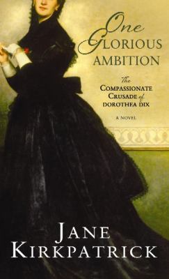 One glorious ambition [large type] : the compassionate crusade of Dorothea Dix /