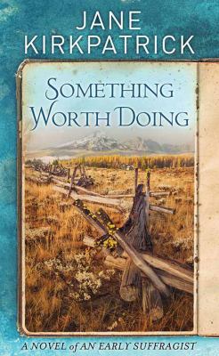 Something worth doing : [large type] a novel of an early suffragist /