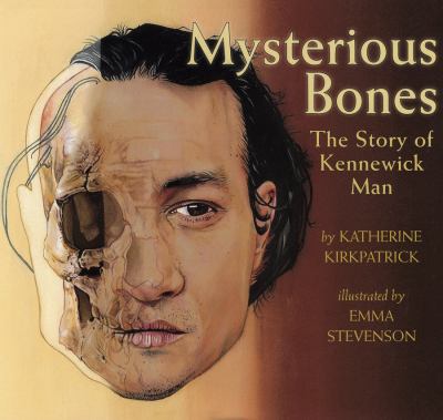 Mysterious bones : the story of Kennewick Man /
