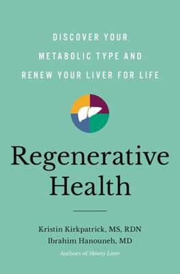 Regenerative health : discover your metabolic type and renew your liver for life /