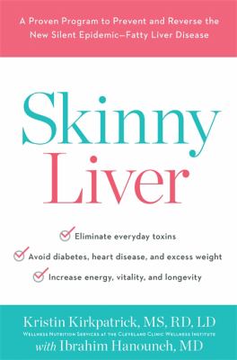 Skinny liver : a proven program to prevent and reverse the new silent epidemic--fatty liver disease /