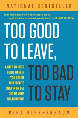 Too good to leave, too bad to stay : a step-by-step guide to help you decide whether to stay in or get out of your relationship /