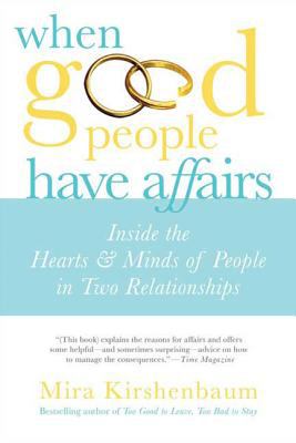 When good people have affairs : inside the hearts & minds of people in two relationships /
