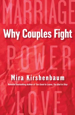 Why couples fight : a step-by-step guide to ending the frustration, conflict, and resentment in your relationship /