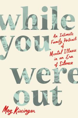 While you were out [ebook] : An intimate family portrait of mental illness in an era of silence.