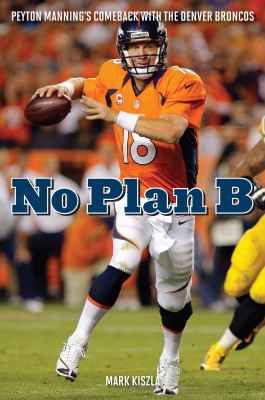No plan B : Peyton Manning's comeback with the Denver Broncos /