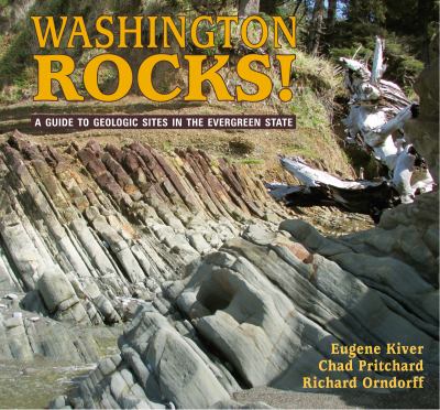 Washington rocks! : a guide to geologic sites in the Evergreen State /