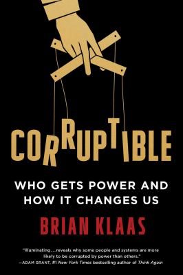 Corruptible : who gets power and how it changes us /