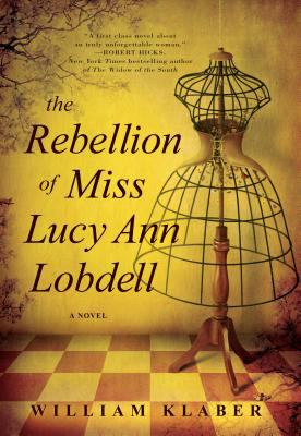 The rebellion of Miss Lucy Ann Lobdell : a novel /