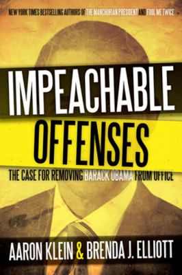 Impeachable offenses : the case for removing Barack Obama from office /
