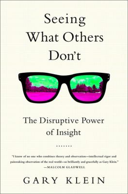 Seeing what others don't : the remarkable ways we gain insights /