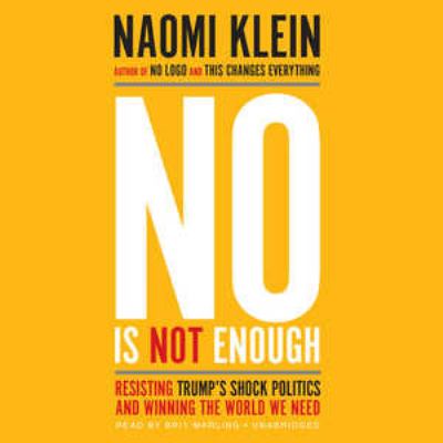 No is not enough [compact disc, unabridged] : resisting Trump's shock politics and winning the world we need /