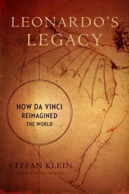 Leonardo's legacy : how Da Vinci reimagined the world /