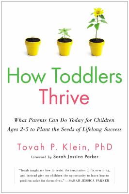 How toddlers thrive : what parents can do today to ensure a lifetime of success /