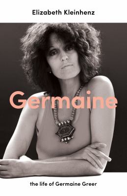 Germaine : the life of Germaine Greer /