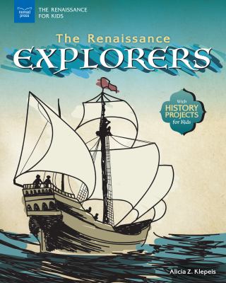 The Renaissance explorers : with history projects for kids /