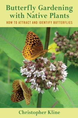 Butterfly gardening with native plants : how to attract and identify butterflies /