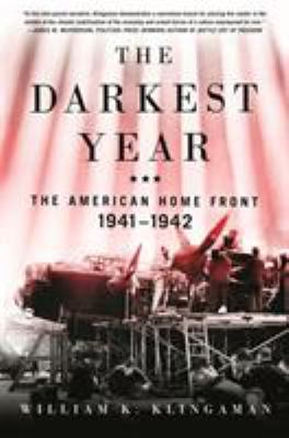 The darkest year : the American home front 1941-1942 /