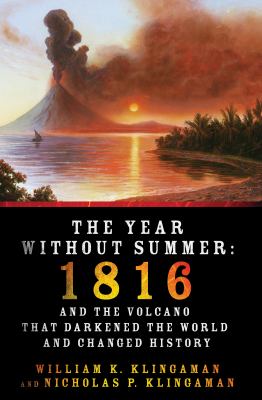 The year without summer : 1816 and the volcano that darkened the world and changed history /