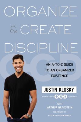 Organize & create discipline : an A-to-Z guide to an organized existence /