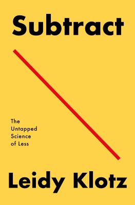 Subtract : the untapped science of less /