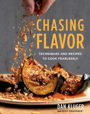 Chasing flavor : techniques and recipes to cook fearlessly /