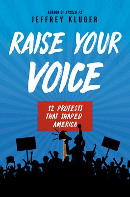 Raise your voice : 12 protests that shaped America /