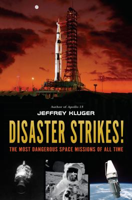 Disaster strikes! : the most dangerous space missions of all time /